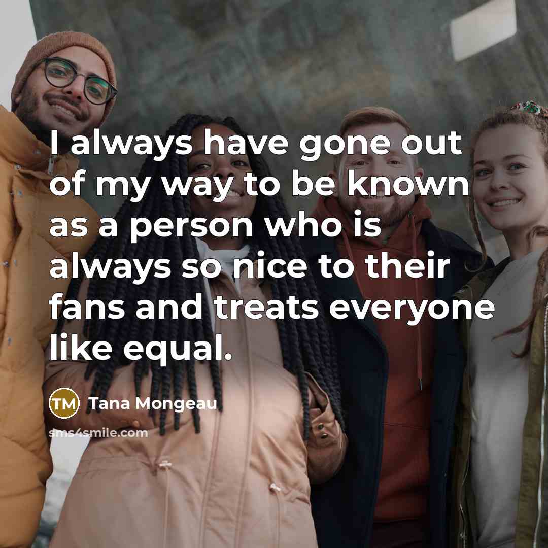 “I always have gone out of my way to be…” quote by Tana Mongeau
