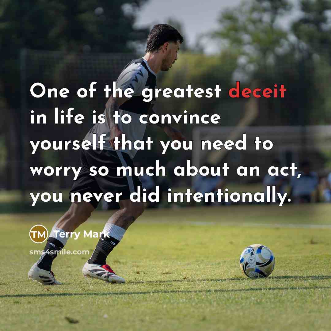 “One of the greatest deceit in life is to convince…” quote by Terry Mark