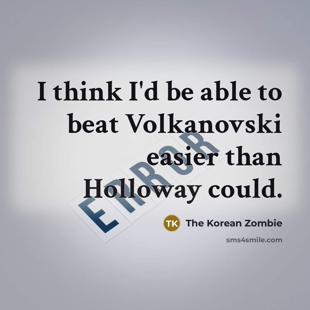 “I think I'd be able to beat Volkanovski easier than…” quote by The Korean Zombie