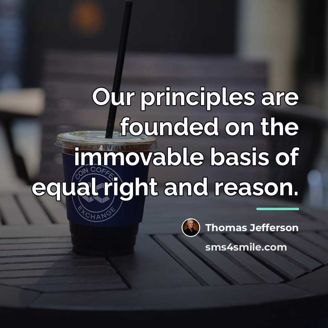 “Our principles are founded on the immovable basis of equal…” quote by Thomas Jefferson
