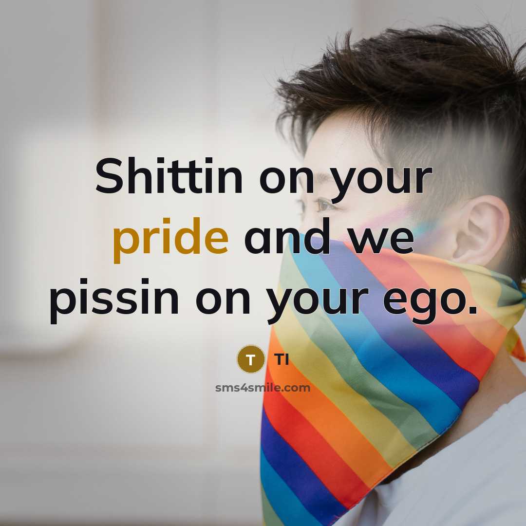 “Shittin on your pride and we pissin on your ego.…” quote by TI