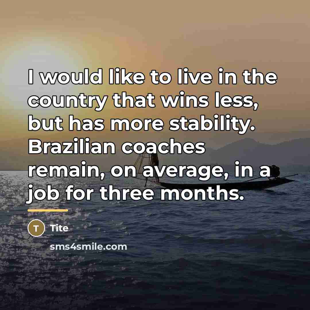 “I would like to live in the country that wins…” quote by Tite