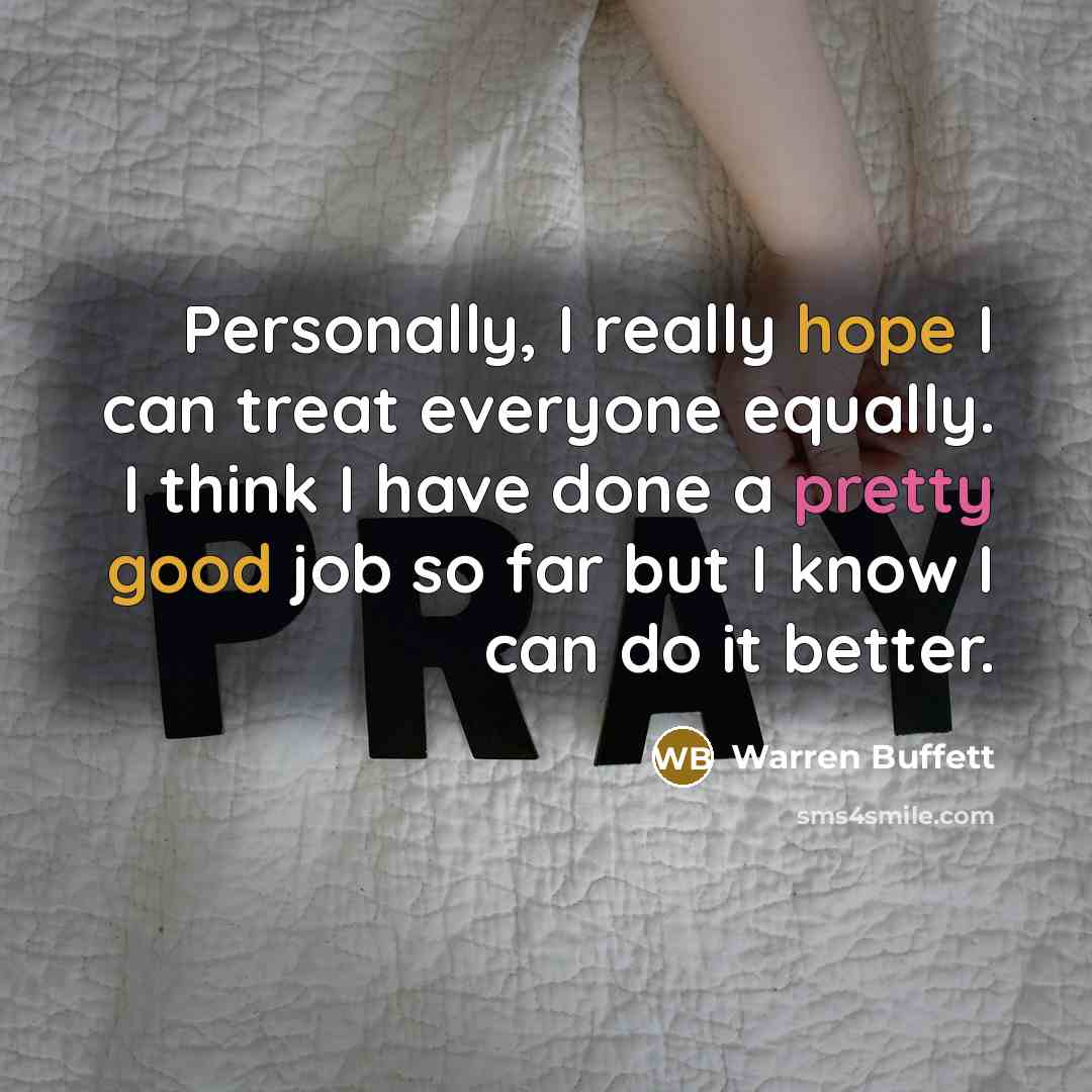 “Personally, I really hope I can treat everyone equally. I…” quote by Warren Buffett