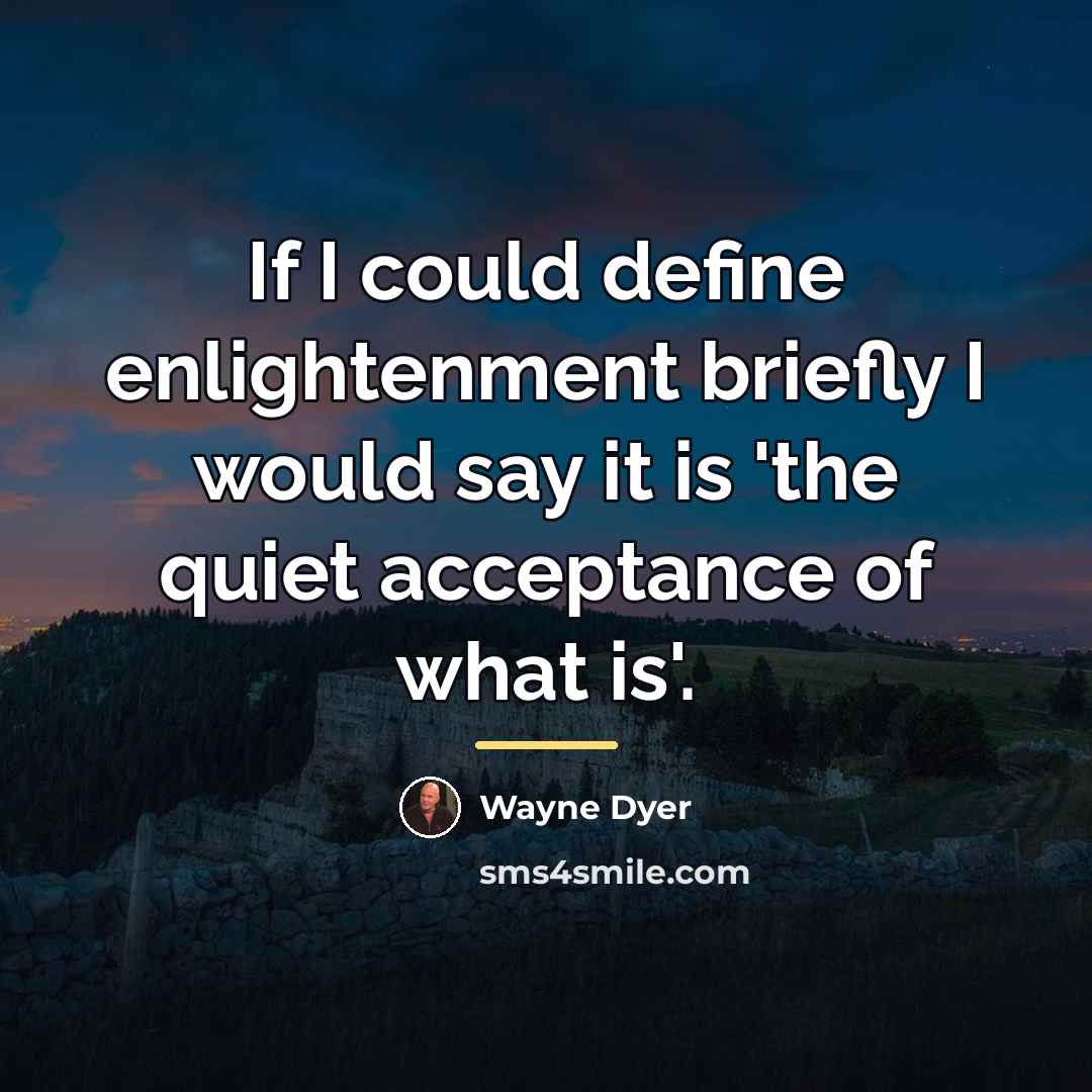 “If I could define enlightenment briefly I would say it…” quote by Wayne Dyer