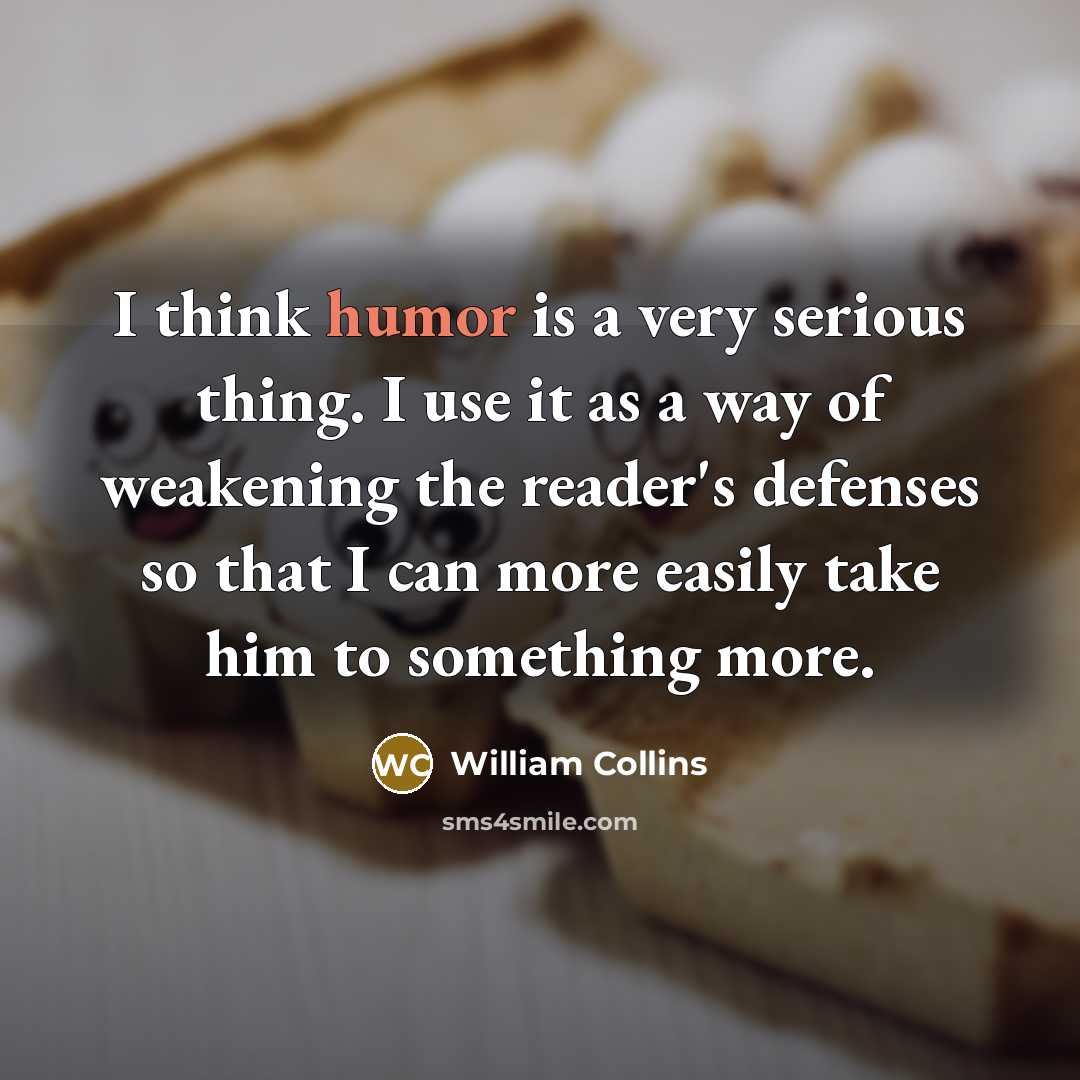 “I think humor is a very serious thing. I use…” quote by William Collins