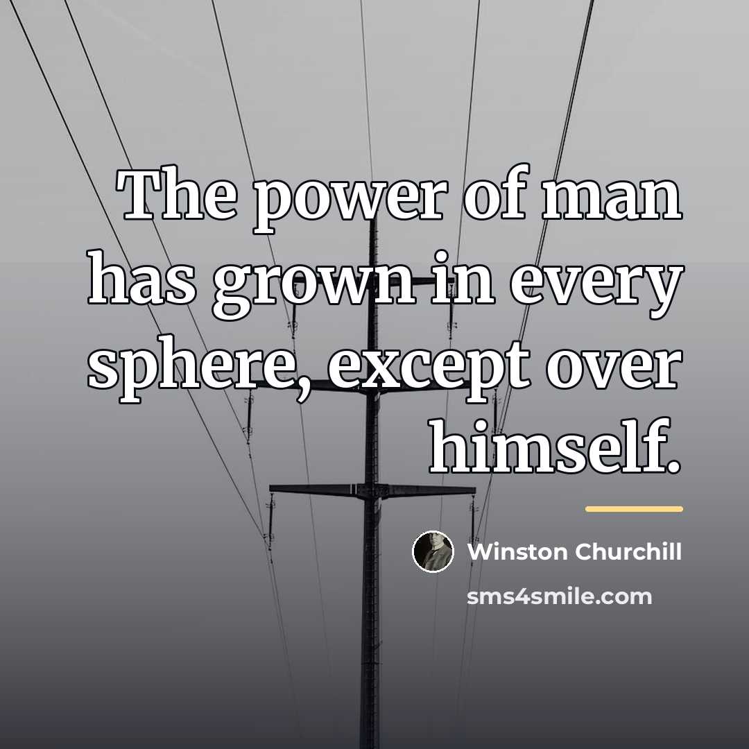 “The power of man has grown in every sphere, except…” quote by Winston Churchill