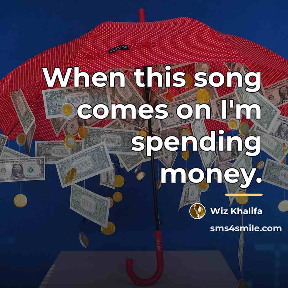 “When this song comes on I'm spending money.…” quote by Wiz Khalifa