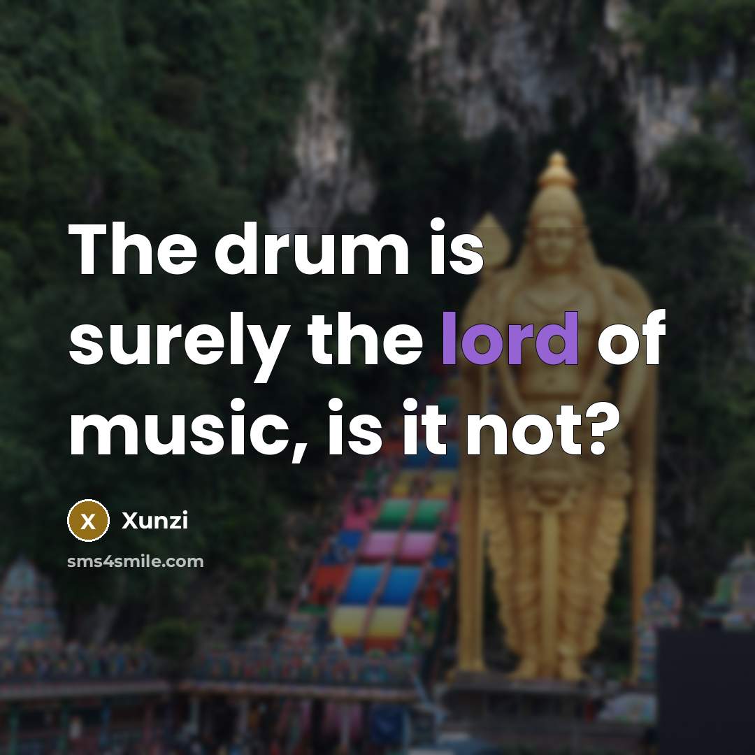 “The drum is surely the lord of music, is it…” quote by Xunzi