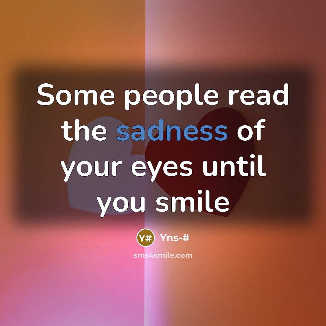 “Some people read the sadness of your eyes until you…” quote by Yns-#