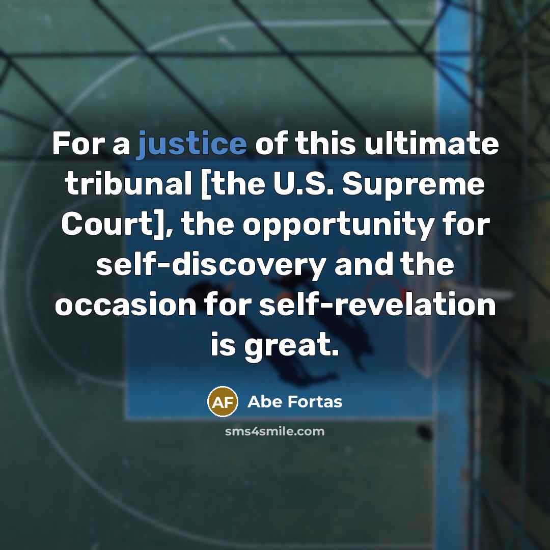 “For a justice of this ultimate tribunal [the U.S. Supreme…” quote by Abe Fortas