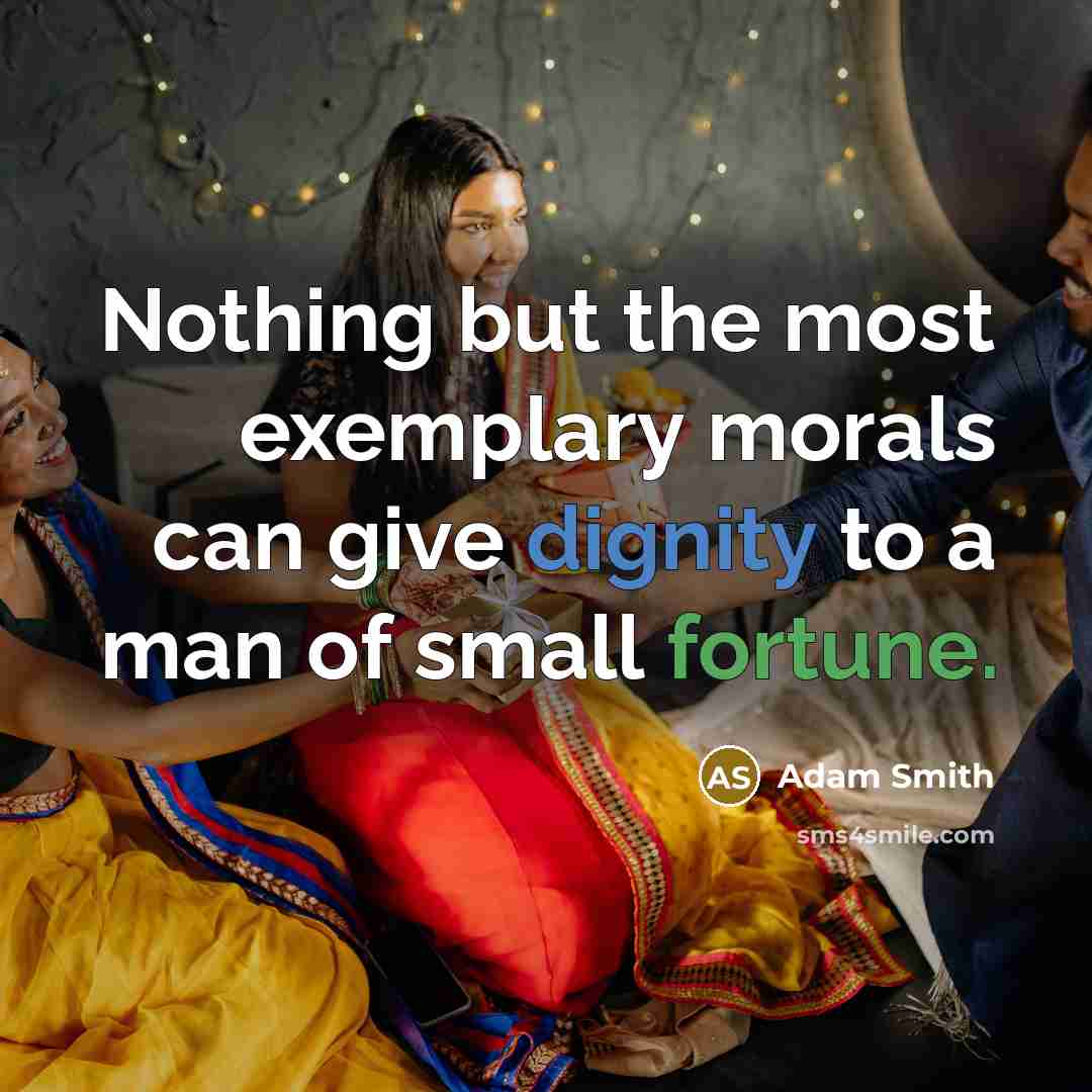 “Nothing but the most exemplary morals can give dignity to…” quote by Adam Smith