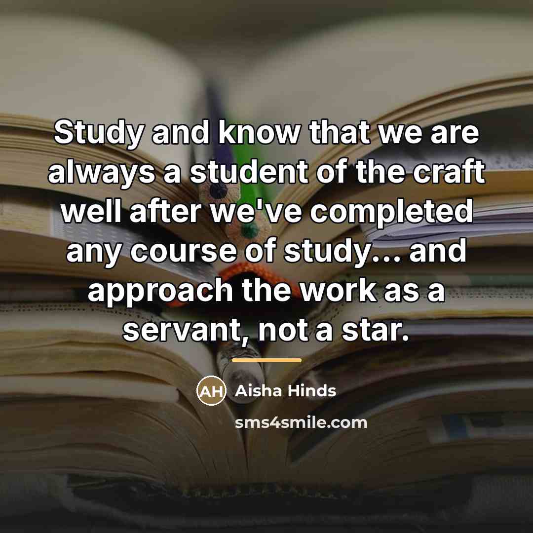 “Study and know that we are always a student of…” quote by Aisha Hinds