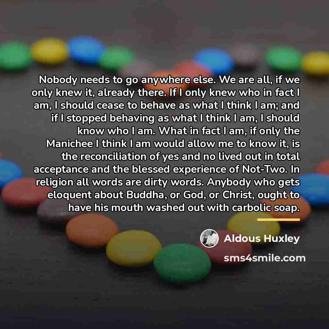 “Nobody needs to go anywhere else. We are all, if…” quote by Aldous Huxley
