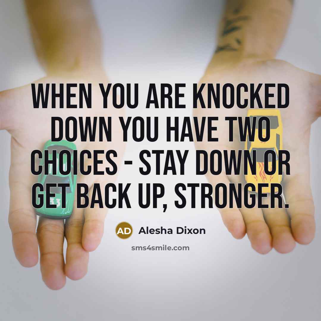 “When you are knocked down you have two choices -…” quote by Alesha Dixon