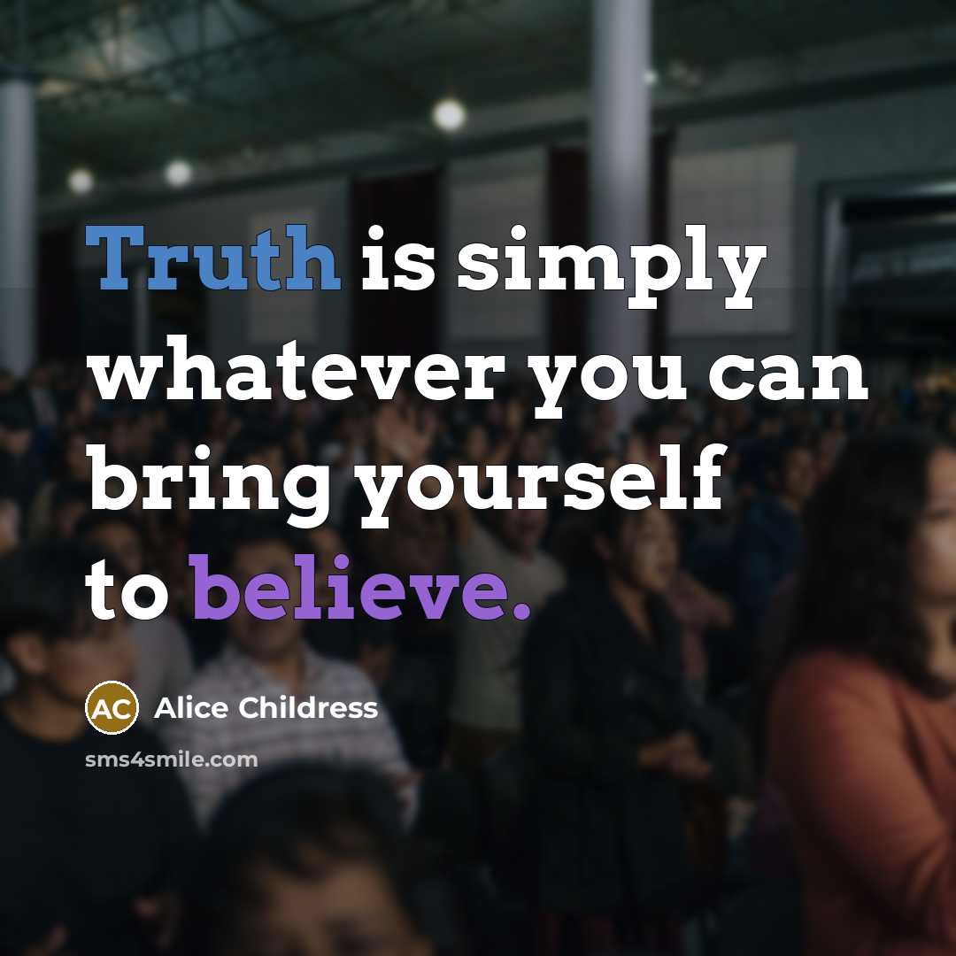 “Truth is simply whatever you can bring yourself to believe.…” quote by Alice Childress