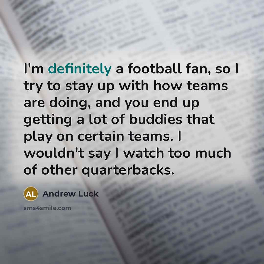 “I'm definitely a football fan, so I try to stay…” quote by Andrew Luck