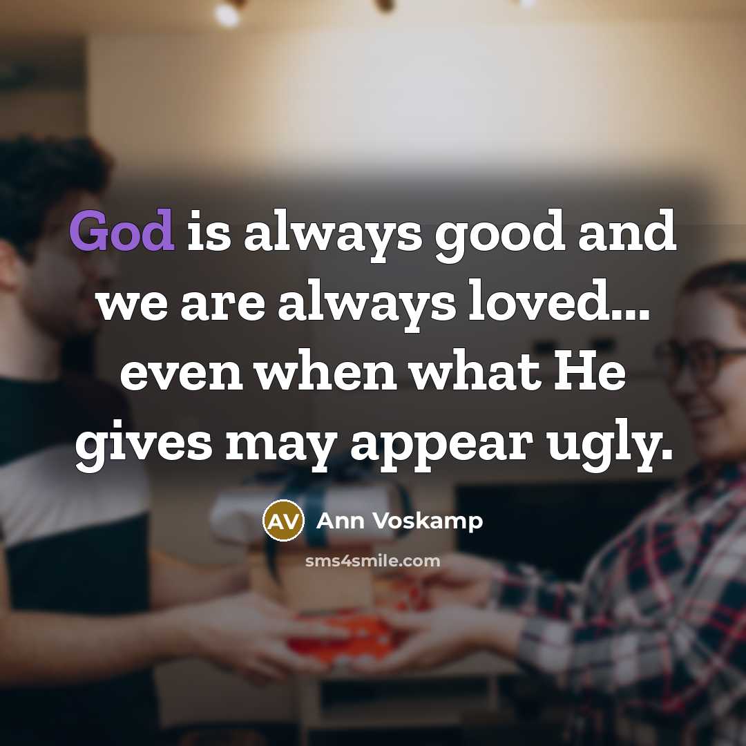 “God is always good and we are always loved... even…” quote by Ann Voskamp