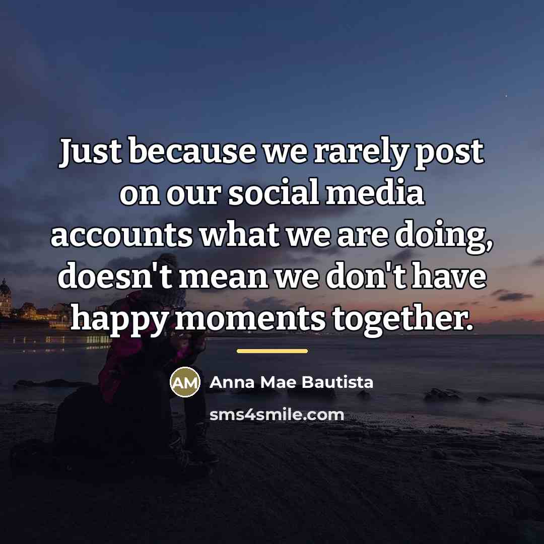 “Just because we rarely post on our social media accounts…” quote by Anna Mae Bautista