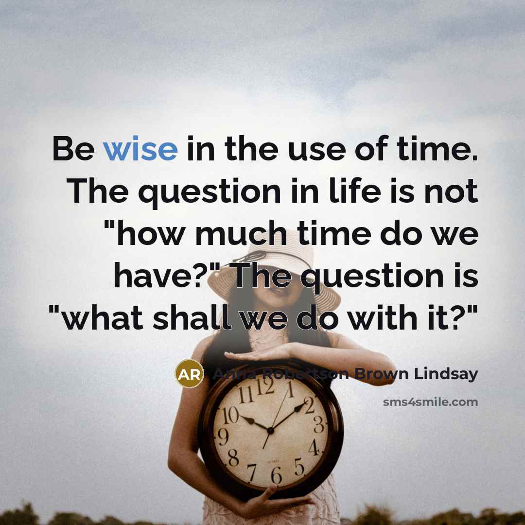 “Be wise in the use of time. The question in…” quote by Anna Robertson Brown Lindsay