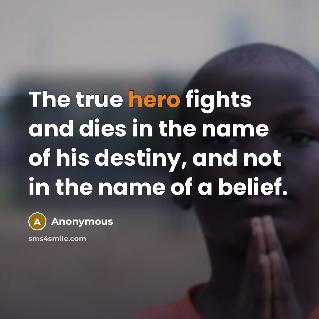 “The true hero fights and dies in the name of…” quote by Anonymous