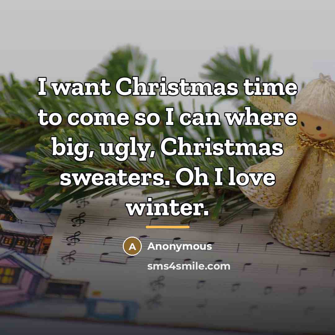 “I want Christmas time to come so I can where…” quote by Anonymous