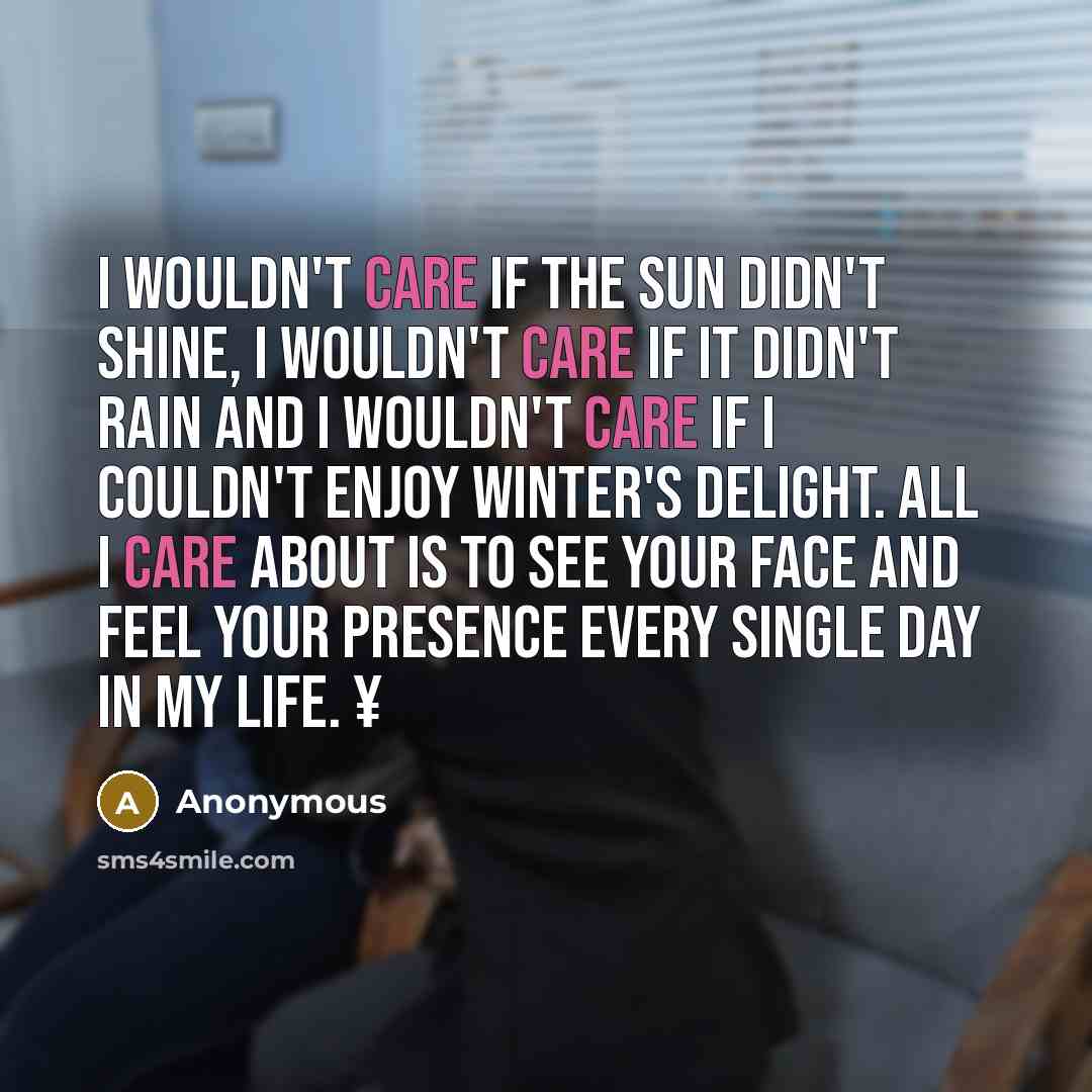 “I wouldn't care if the sun didn't shine, I wouldn't…” quote by Anonymous