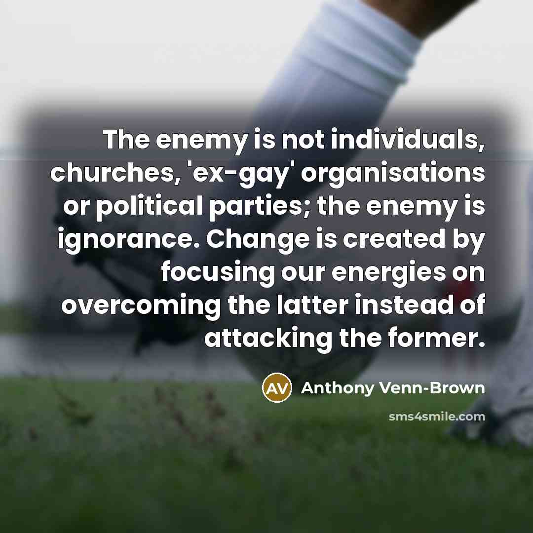 “The enemy is not individuals, churches, 'ex-gay' organisations or political…” quote by Anthony Venn-Brown