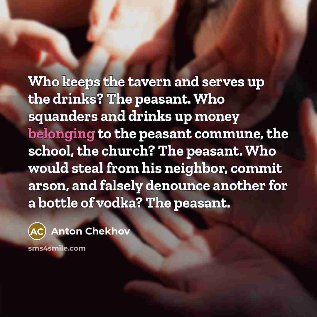 “Who keeps the tavern and serves up the drinks? The…” quote by Anton Chekhov