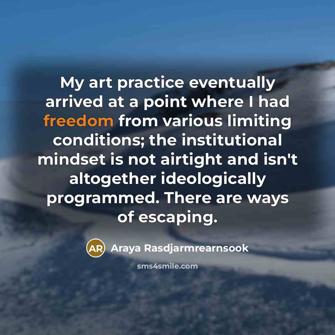 “My art practice eventually arrived at a point where I…” quote by Araya Rasdjarmrearnsook
