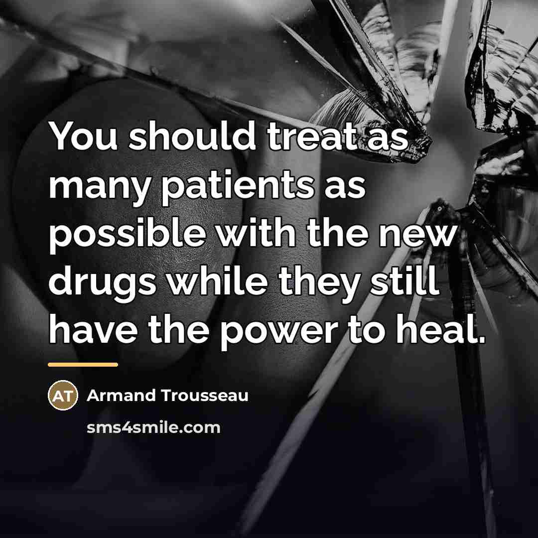 “You should treat as many patients as possible with the…” quote by Armand Trousseau