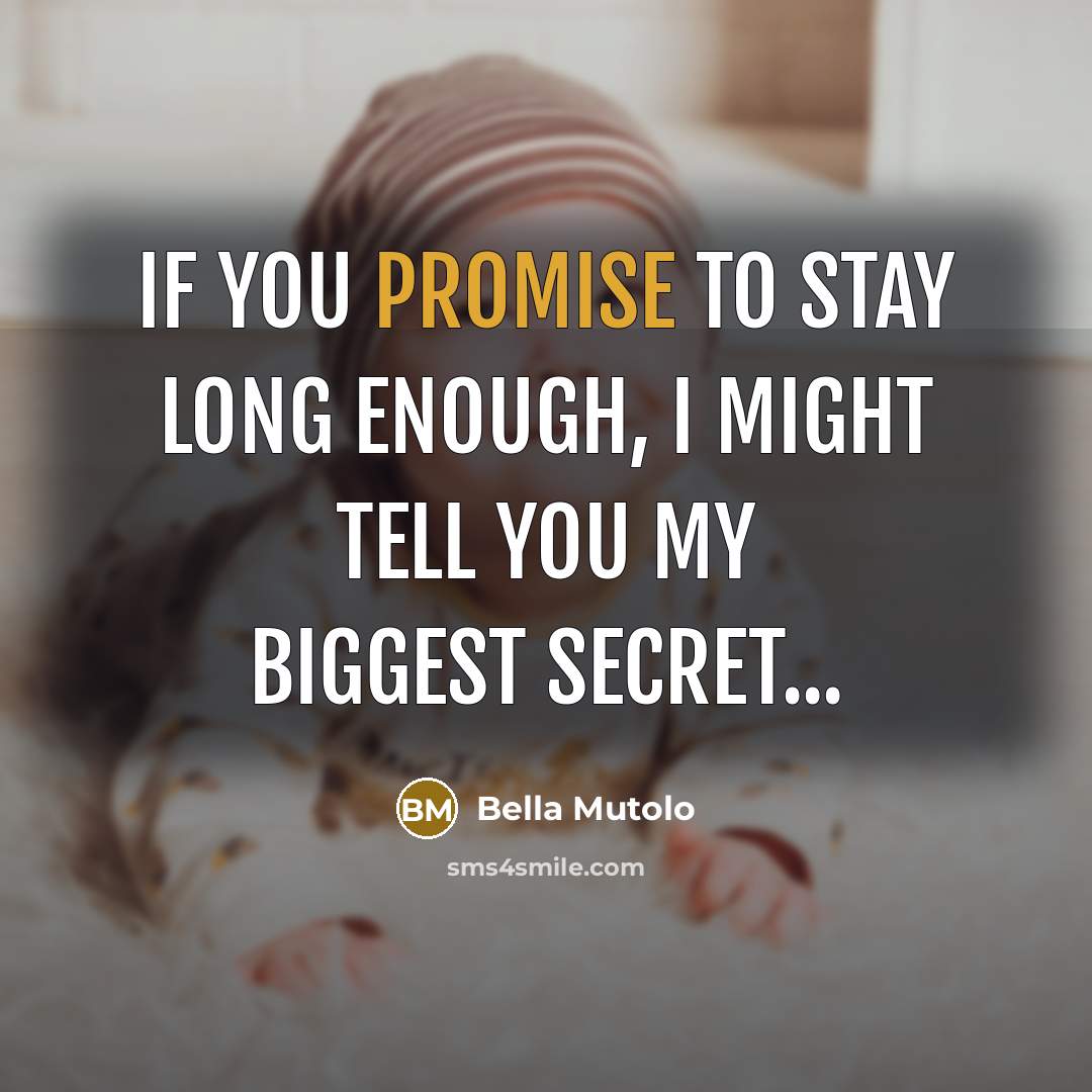 “If you promise to stay long enough, I might tell…” quote by Bella Mutolo