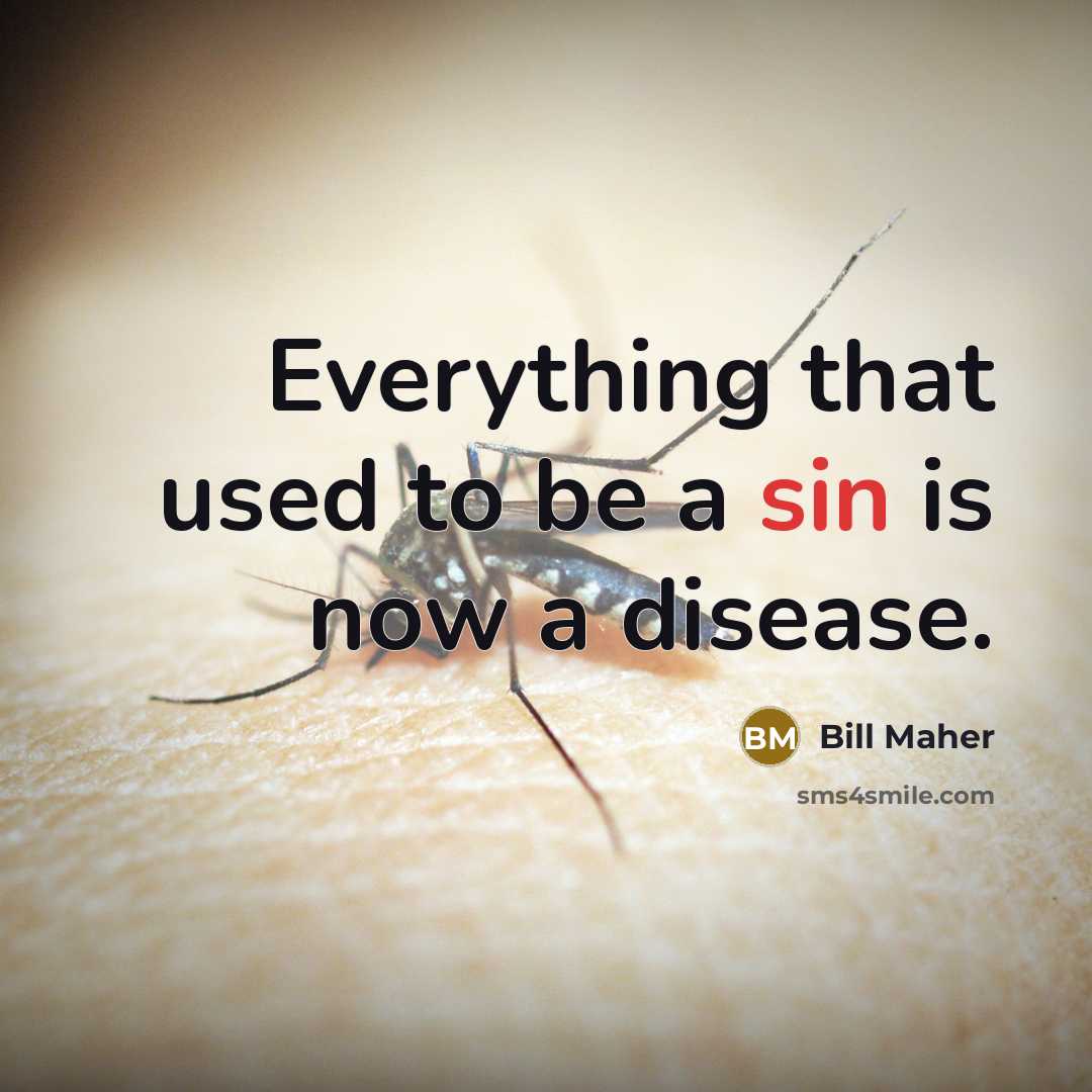 “Everything that used to be a sin is now a…” quote by Bill Maher