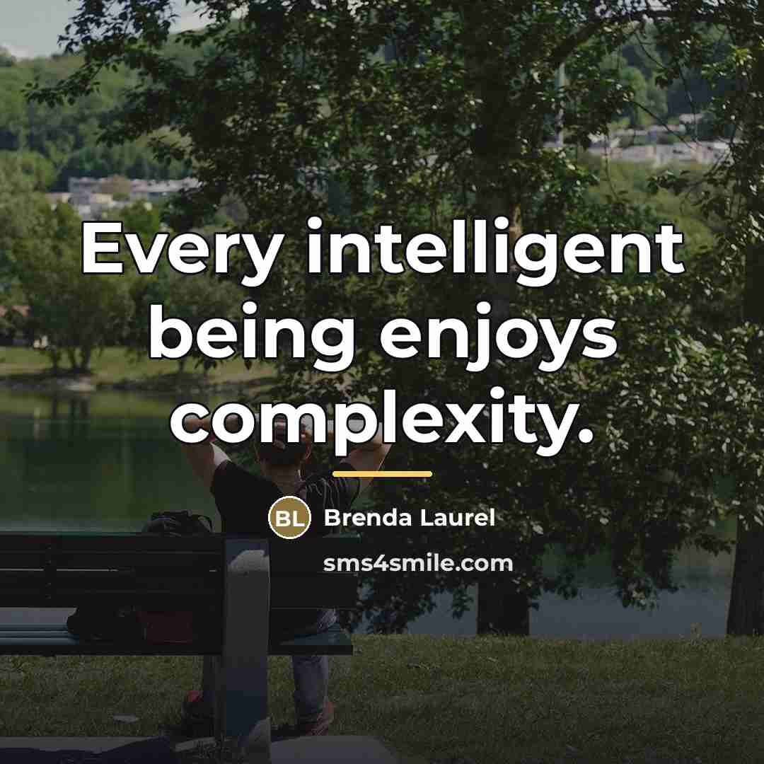 “Every intelligent being enjoys complexity.…” quote by Brenda Laurel