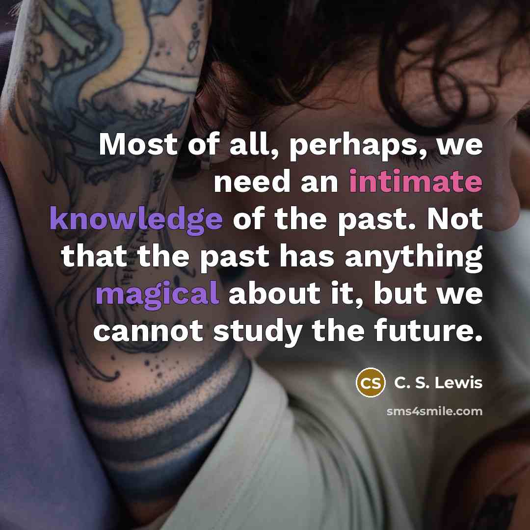 “Most of all, perhaps, we need an intimate knowledge of…” quote by C. S. Lewis