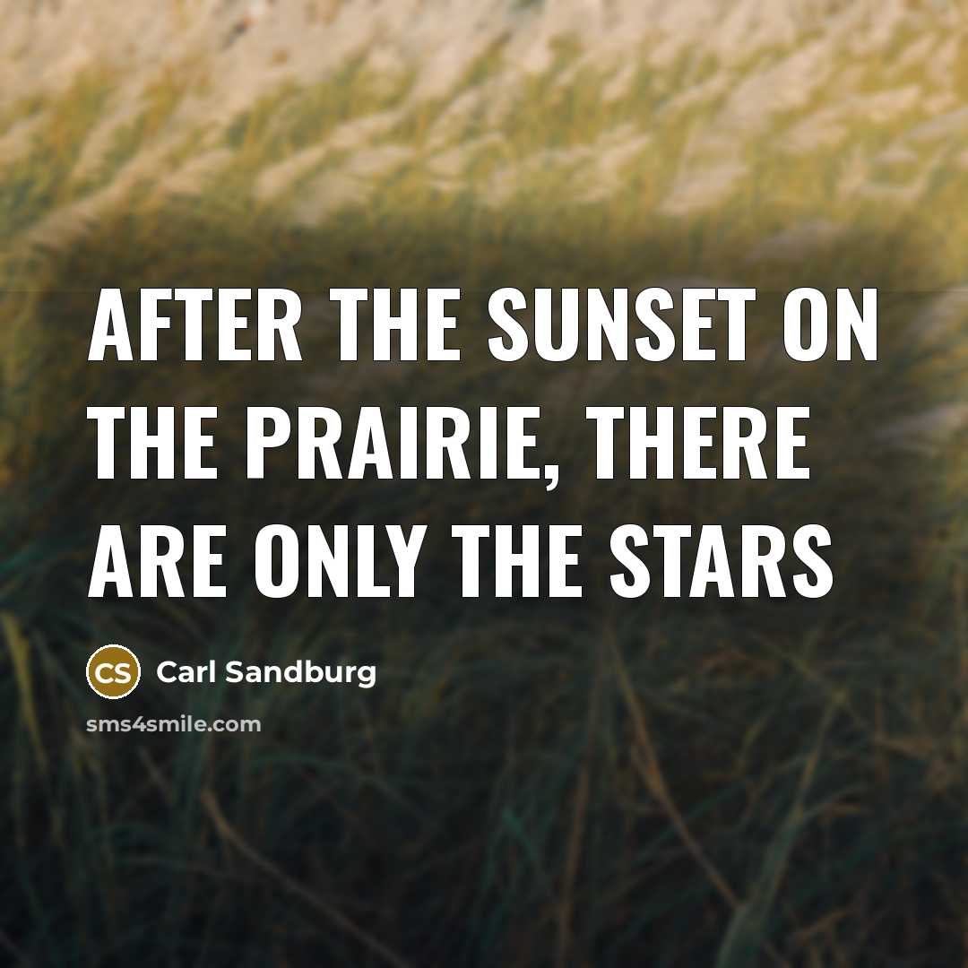 “After the sunset on the prairie, there are only the stars” quote by Carl Sandburg