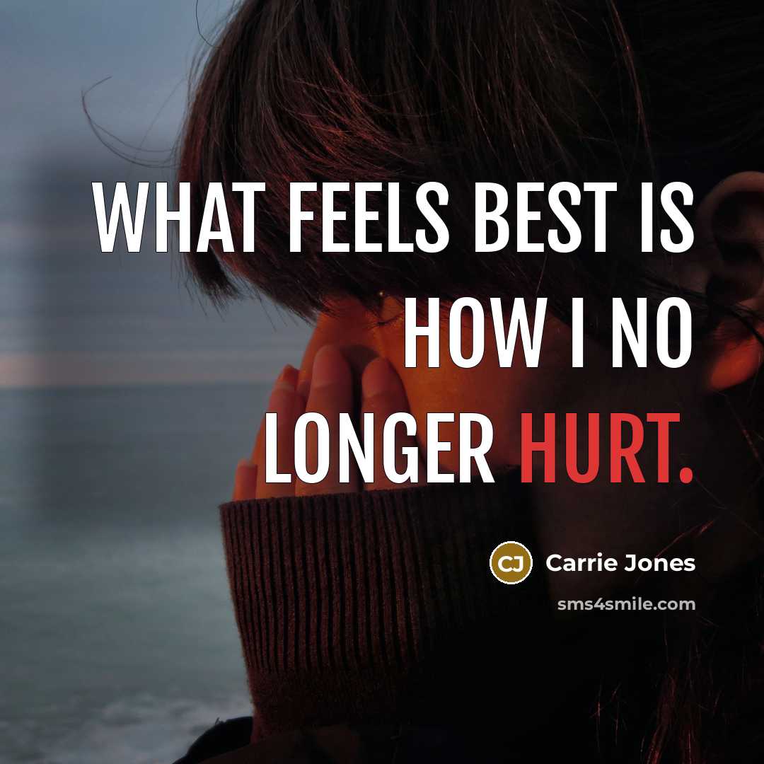 “What feels best is how I no longer hurt.…” quote by Carrie Jones
