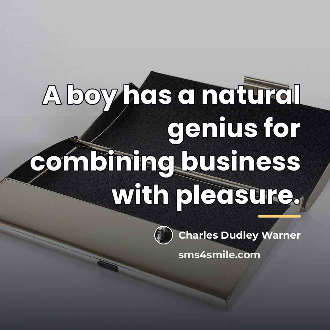 “A boy has a natural genius for combining business with…” quote by Charles Dudley Warner
