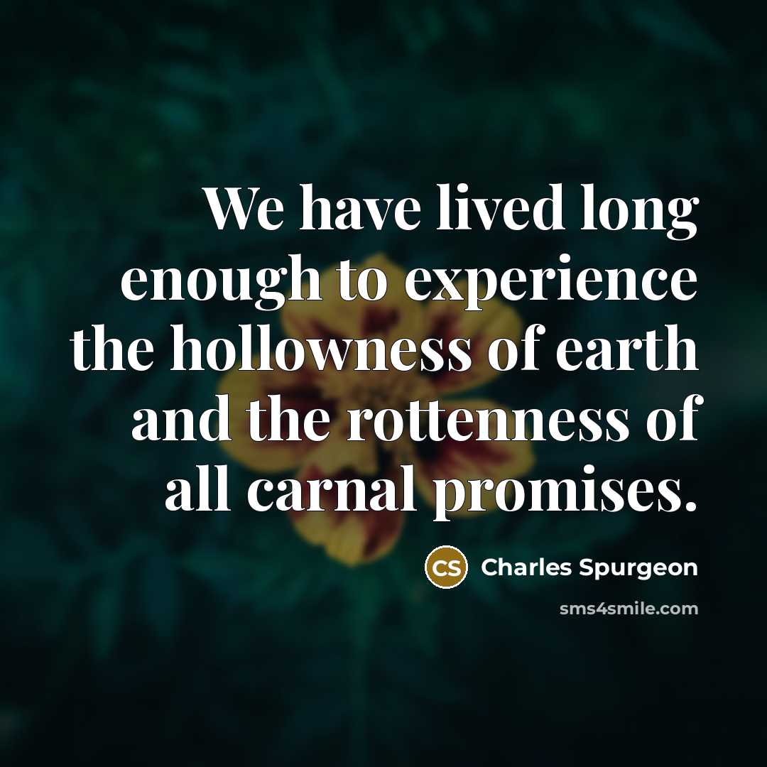 “We have lived long enough to experience the hollowness of…” quote by Charles Spurgeon