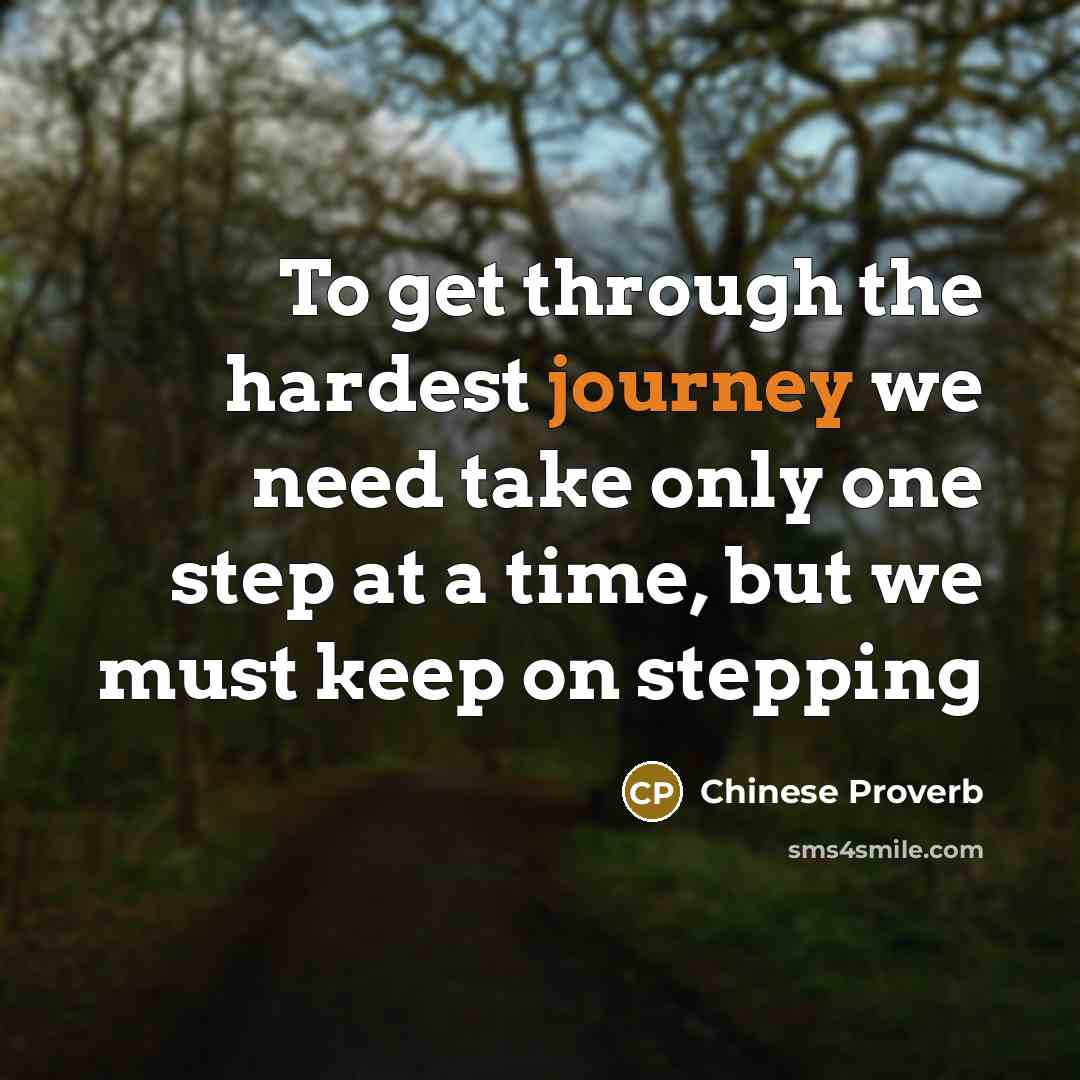 “To get through the hardest journey we need take only…” quote by Chinese Proverb