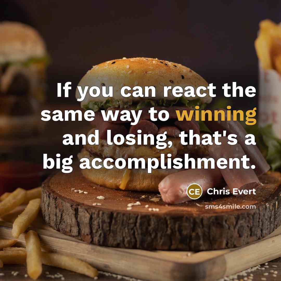 “If you can react the same way to winning and…” quote by Chris Evert