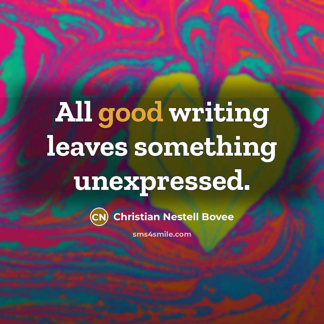 “All good writing leaves something unexpressed.…” quote by Christian Nestell Bovee