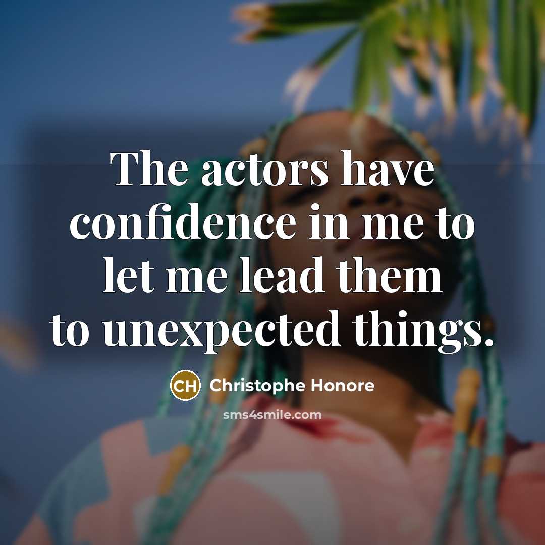 “The actors have confidence in me to let me lead…” quote by Christophe Honore