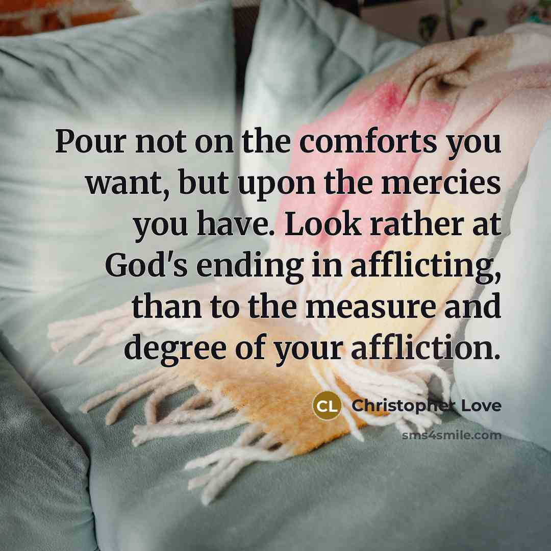 “Pour not on the comforts you want, but upon the…” quote by Christopher Love