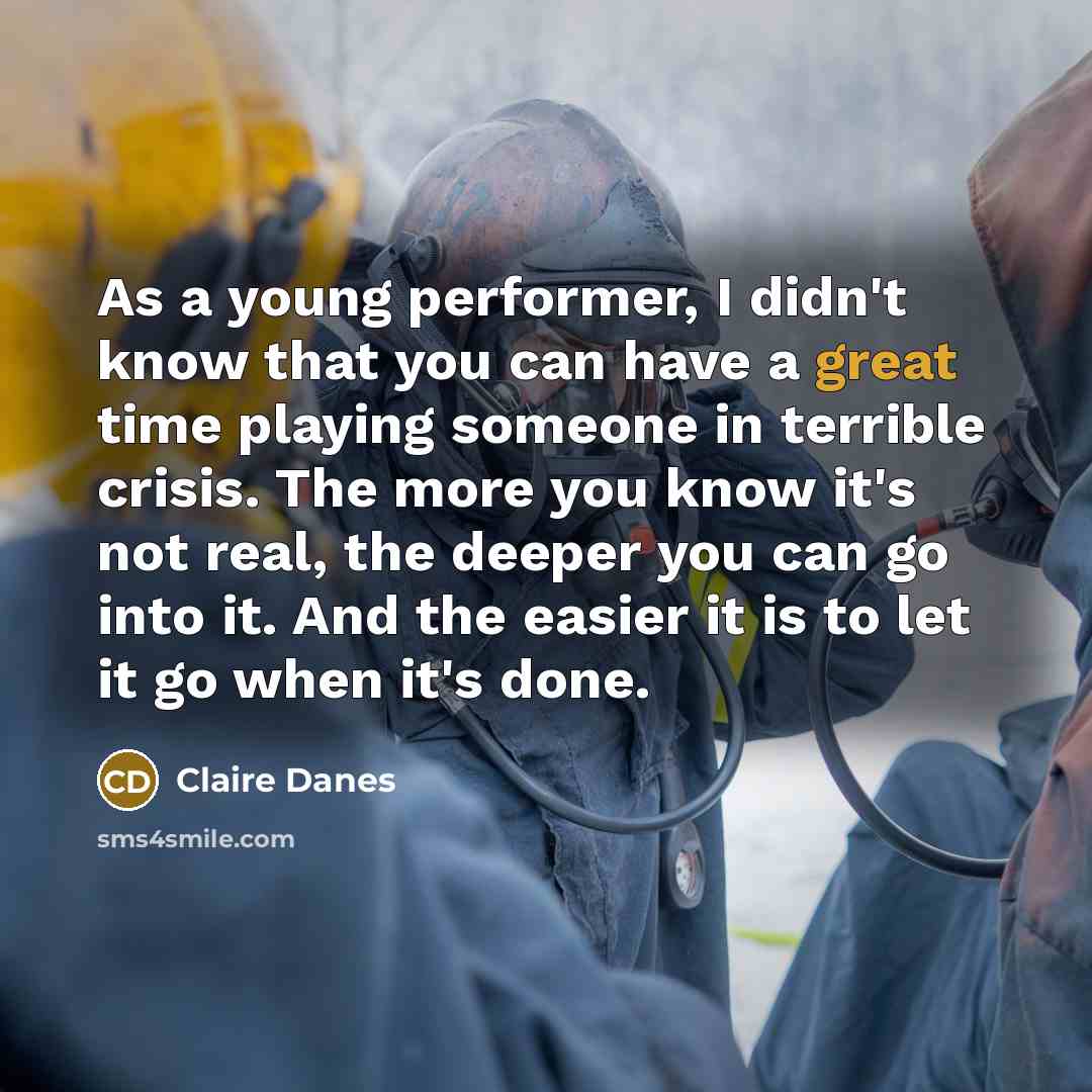 “As a young performer, I didn't know that you can…” quote by Claire Danes