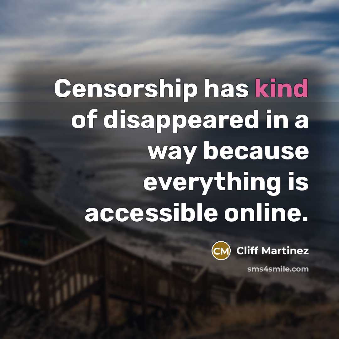 “Censorship has kind of disappeared in a way because everything…” quote by Cliff Martinez
