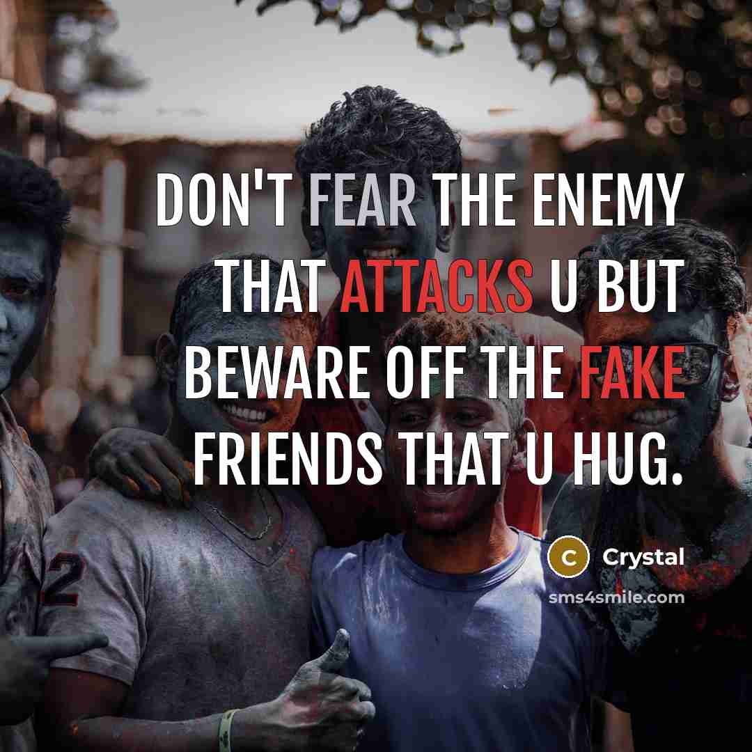 “Don't Fear The Enemy That Attacks U But Beware Off The Fake Friends That U Hug.” quote by Crystal