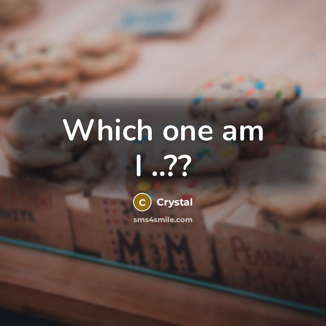 “Which one am I ..??” quote by Crystal