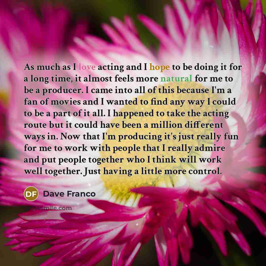 “As much as I love acting and I hope to…” quote by Dave Franco