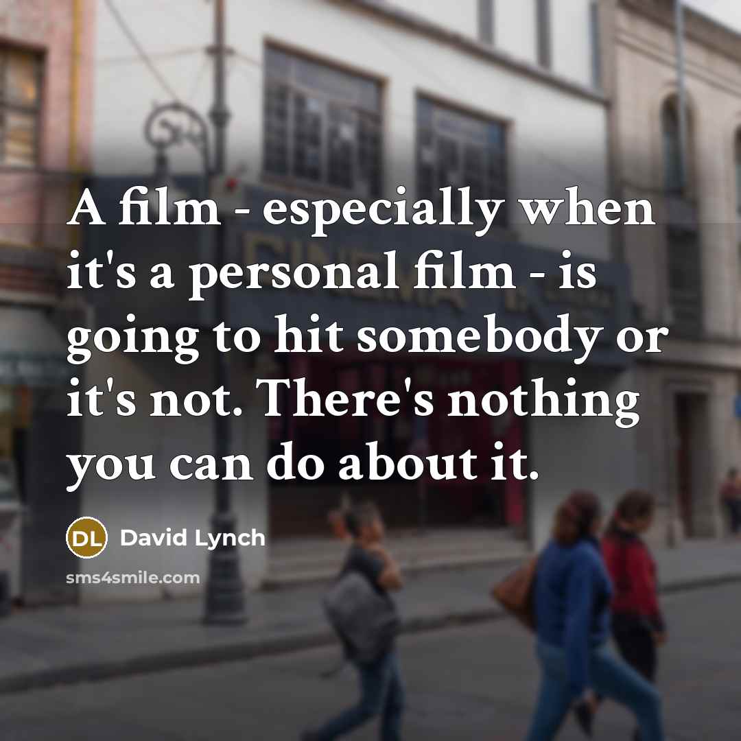 “A film - especially when it's a personal film -…” quote by David Lynch