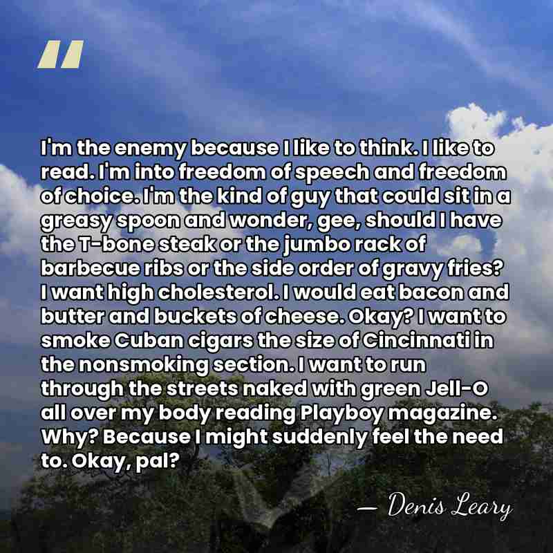 I'm the enemy because I like to think. I like to read.&hellip; - Denis Leary